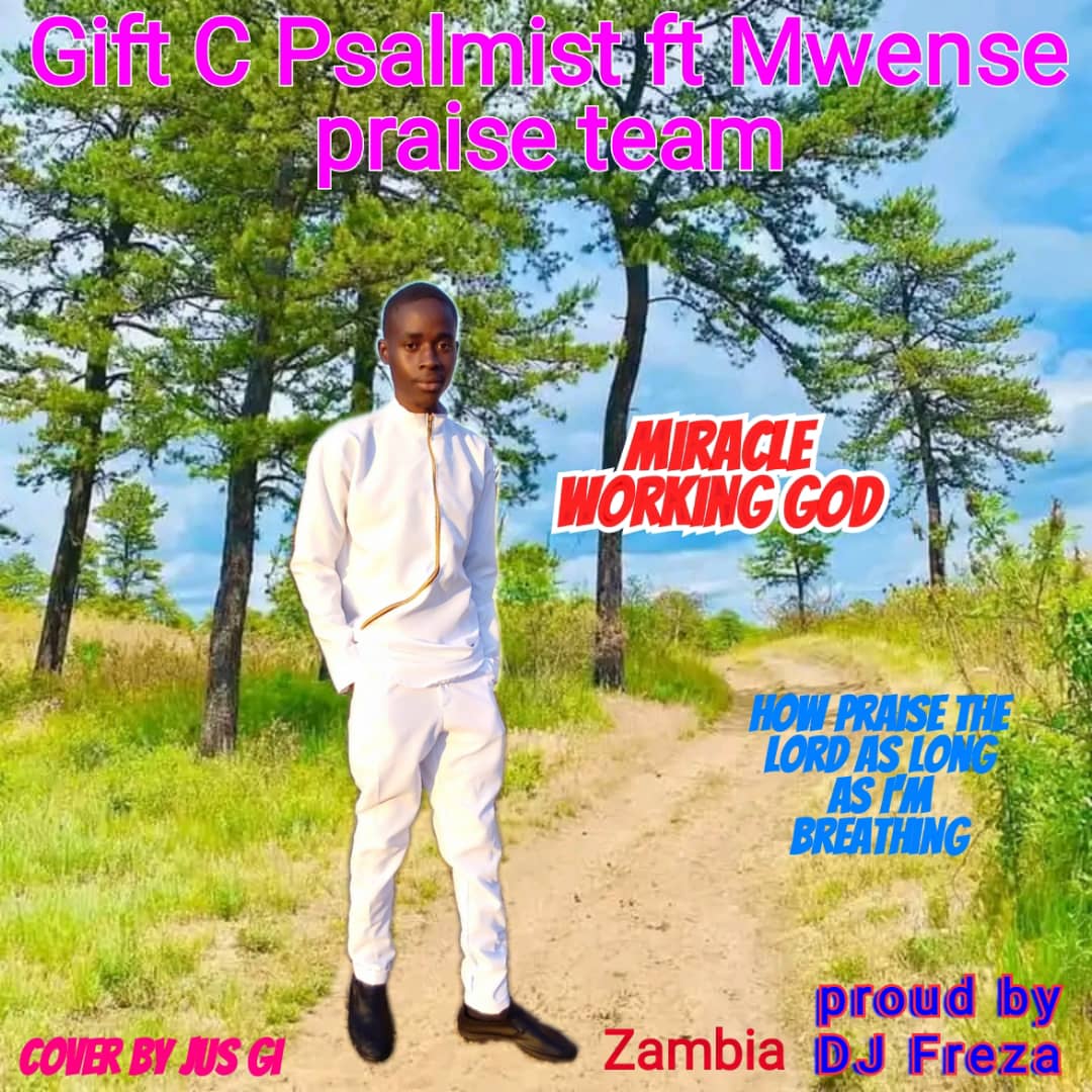 Gift C Psalmist Ft. Mwense Praise Team - Miracle Worker Mp3 Download