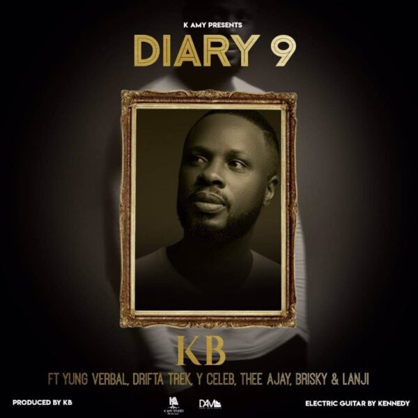 KB - My Diary Part 9 ft Yung Verbal, Drifta Trek, Y Celeb, Thee Ajay, Brisky & Lanji