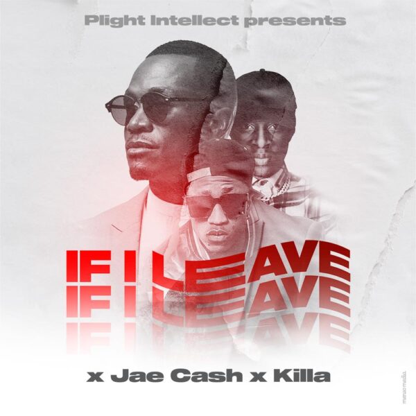 Plight Intellect Ft. Jae Cash & Killa - If I Leave Mp3 Download